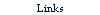 Links